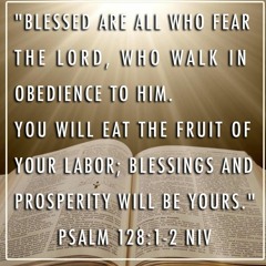 (Ps. 128) Blessed are those who fear the Lord and walk in his ways. (Ryan)