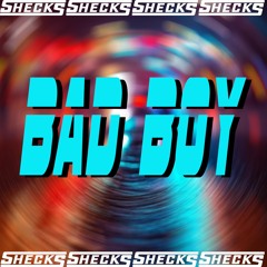 SHECKS - BAD BOY [200 FOLLOWERS FREE D/L]