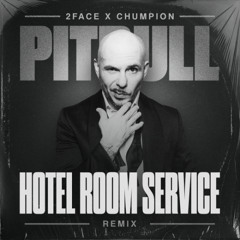 Hotel Room Service (2FACE x Chumpion Remix)