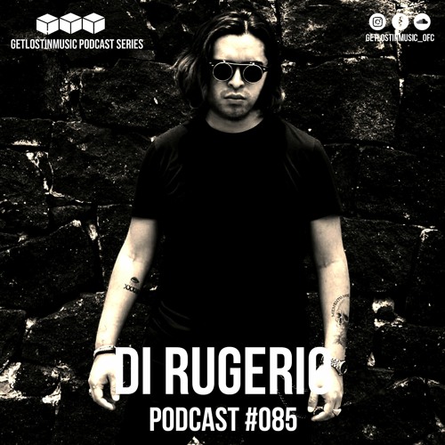 GetLostInMusic - Podcast #085 - Di Rugerio