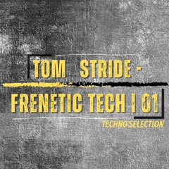 Tom Stride - Frenetic Tech | 01 | Techno Selection