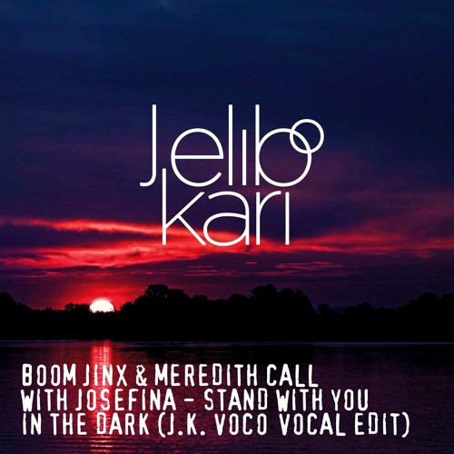Boom Jinx & Meredith Call With Josefina - Stand With You In The Dark (Jelibo Kari Voco Vocal Edit)