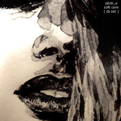 pitch_e - soft core ( dj-set )