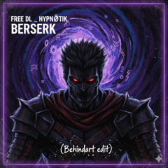 FREE DL _ HYPNØTIK - BERSERK (Behindart edit)