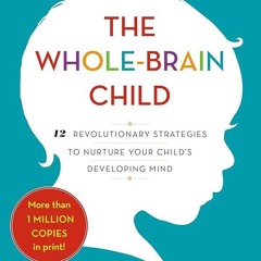 ⚡Read🔥PDF The Whole-Brain Child: 12 Revolutionary Strategies to Nurture Your Child's