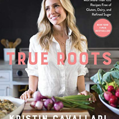 [FREE] EPUB 📔 True Roots: A Mindful Kitchen with More Than 100 Recipes Free of Glute