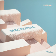 Huminal - Macropsia (Original Mix)