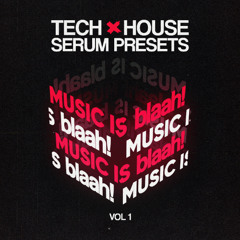 music is blaah! - Tech House Serum Presets
