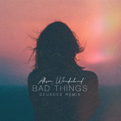 Alison Wonderland - Bad Things (𝐃𝐄𝐔𝐗𝐂𝐄𝐒 Remix)