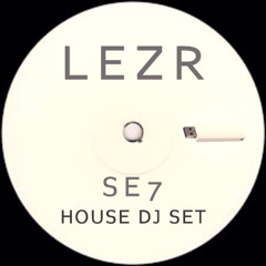 LEZR . SE7 . HOUSE DJ SET