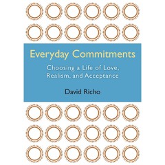 Podcast 1162: Everyday Commitments: Choosing a Life of Love, Realism, and Acceptance