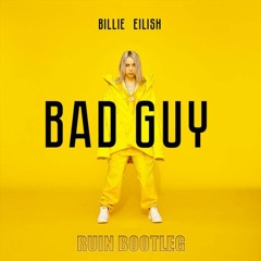 Bad Guy (RUIN Bootleg) - Billie Eilish [Free Download]