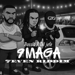 9MAGA x Dil-jefe x bossla (7even riddim)