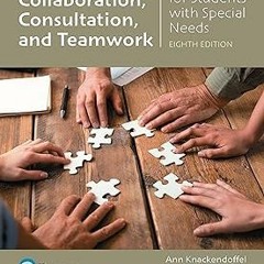 _ Collaborating, Consulting, and Working in Teams for Students with Special Needs BY: Ann Knack