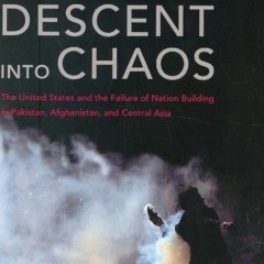 Read online Descent into Chaos: The United States and the Failure of Nation Building in Pakistan, Af
