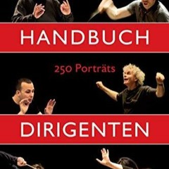 PDF/READ Handbuch Dirigenten: 250 Portr?ts (German Edition)