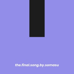 the.final.song.by.somasu