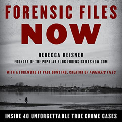DOWNLOAD EPUB 📙 Forensic Files Now: Inside 40 Unforgettable True Crime Cases by  Reb