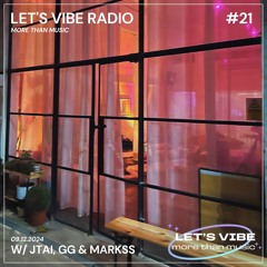 Let's Vibe! Radio #21 w/ JTAI, GG & Markss