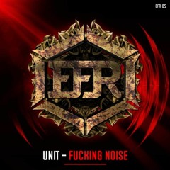 UNIT - Fucking Noise (Out Now on EFR)