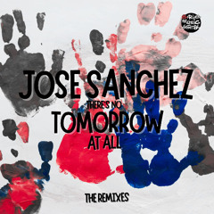 Jose Sanchez - There's No Tomorrow At All (DJ Freddy Sanchez NY Remix)