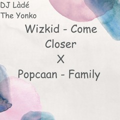 DJ Lade - Wizkid Come Closer X Popcaan Family