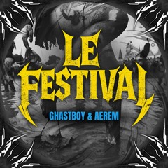 Le Festival - Ghastboy x Aerem