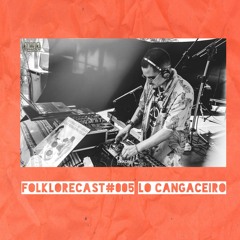 Folklorecast#005 @ Lo Cangaceiro @ Labirinto Negro