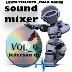 SOUND MIXER VOL 6 ALA VENTA  LENTO VIOLENTO_ ITALO DANCE ECUADOR JEFERSON DJ RMX
