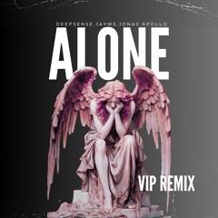DEEPSENSE, Jayms & Jonas Apollo - Alone [DEEPSENSE VIP Remix]