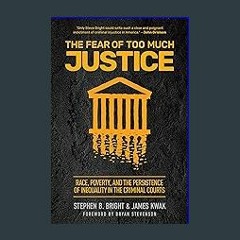 Read$$ ❤ The Fear of Too Much Justice: Race, Poverty, and the Persistence of Inequality in the Cri