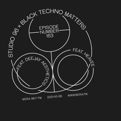 Studio 96 #163 x Black Techno Matters feat. Deejay Aesthetics & Heavee (October 8, 2021)