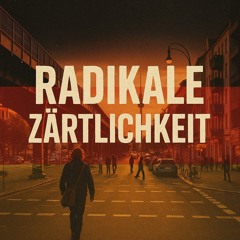 Radikale Zärtlichkeit