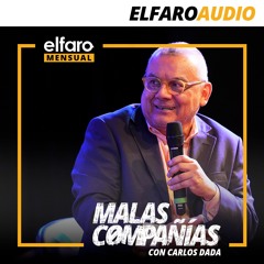 Malas compañías con Carlos Dada y Horacio Castellanos Moya