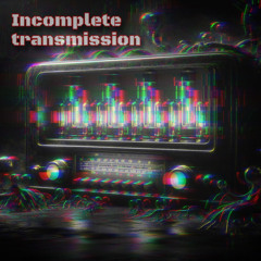 Incomplete Transmission