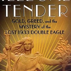 📥 Access [PDF EBOOK EPUB KINDLE] Illegal Tender: Gold, Greed, and the Mystery of the Lost 1933 Do