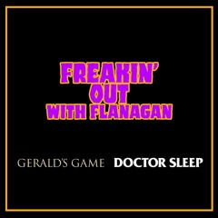 Ep 341: Freakin' Out with Flanagan - Gerald's Game & Doctor Sleep