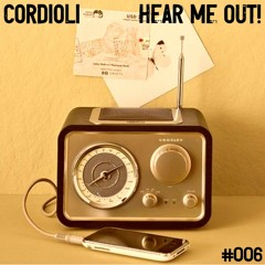 #006 Cordioli : HEAR ME OUT!