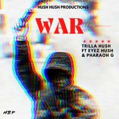 WAR! Trilla Hush ft Eyez Hush & Pharaoh G