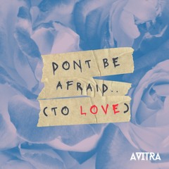 Don't be afraid (To Love)