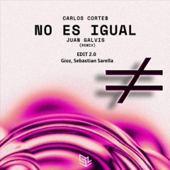 Carlos Cortes, Juan Galvis - No Es Igual (Gioz, Sebastian Sarella Edit Personal 2.0)