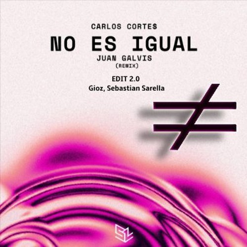 Carlos Cortes, Juan Galvis - No Es Igual (Gioz, Sebastian Sarella Edit Personal 2.0)