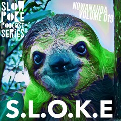 S.L.O.K.E // Slow Poke Session 019 With Nowananda