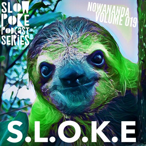 S.L.O.K.E // Slow Poke Session 019 With Nowananda