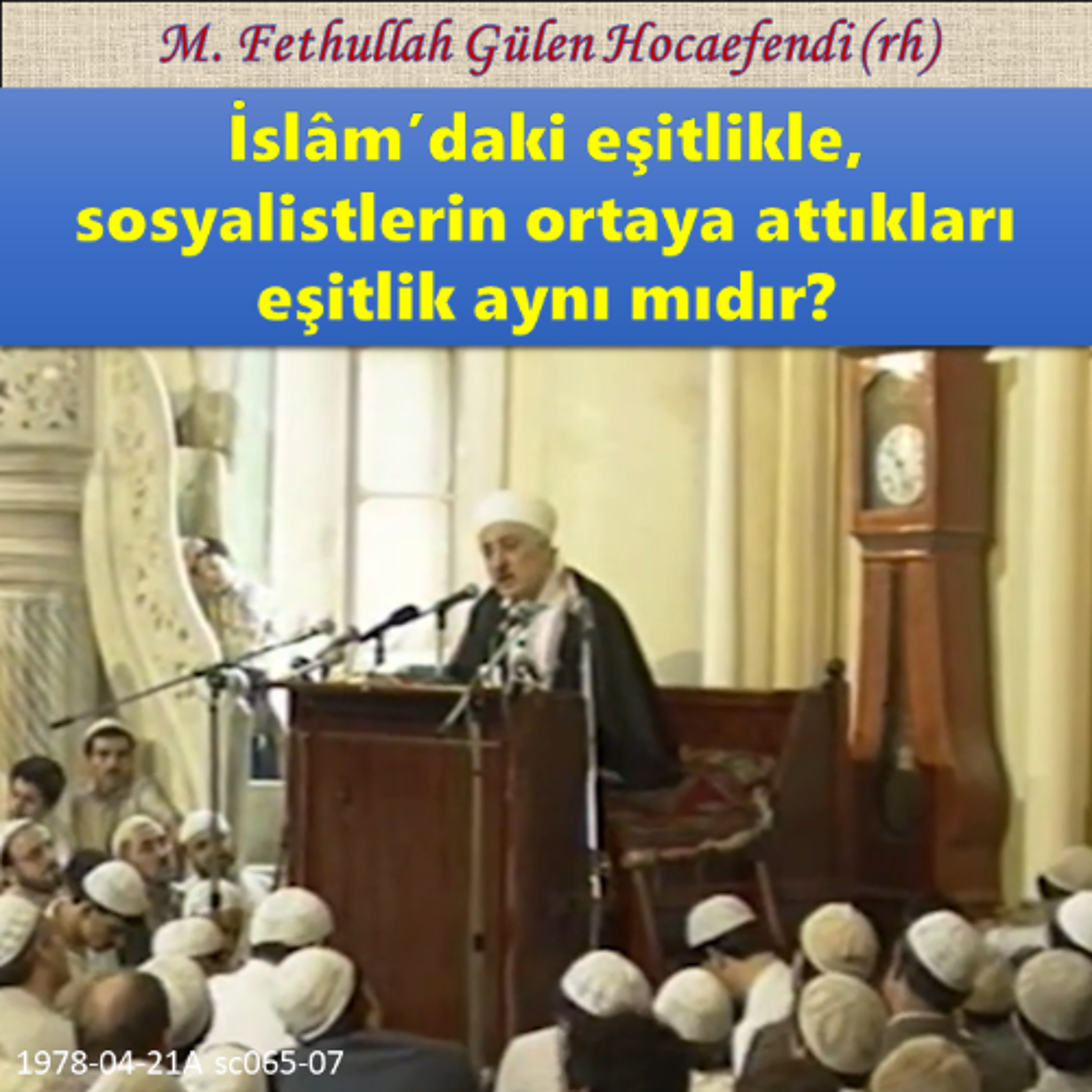 1978-04-21A sc065-07 İslâm’daki eşitlikle, sosyalistlerin ortaya attıkları eşitlik aynı mıdır? episode artwork