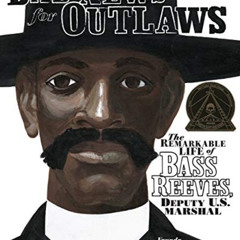 [FREE] PDF 💞 Bad News for Outlaws: The Remarkable Life of Bass Reeves, Deputy U.S. M