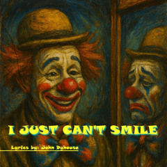 I  Just Can't Smile
