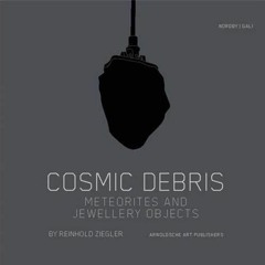 DOWNLOAD/PDF Cosmic Debris: Meteorites and Jewellery Objects by Reinhold Ziegler