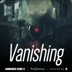 [cover] Vanishing -  FreQuency / ARMORED CORE V [ACV]