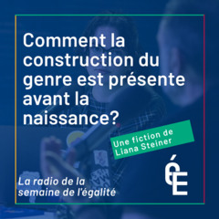 La radio de la semaine de l'égalité (1/9): une fiction sur la construction du genre ⚡️